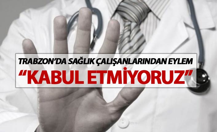 Trabzon'da "Sağlıkta Şiddet Yasası" için nöbet eylemi