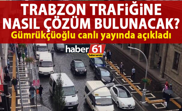 Gümrükçüoğlu açıkladı! Trabzon trafiğine nasıl çözüm bulunacak?