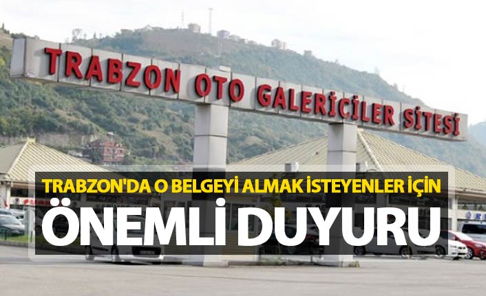 Trabzon'da o belgeyi almak isteyenler için önemli duyuru