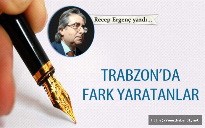 Trabzon’da fark yaratanlar