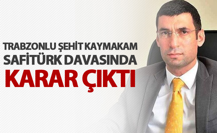 Trabzonlu Şehit Kaymakam Safitürk davasında karar çıktı