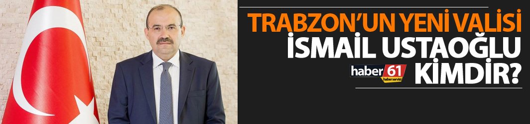 Trabzon'un yeni Valisi İsmail Ustaoğlu oldu - 44. Trabzon valisi İsmail Ustaoğlu kimdir?