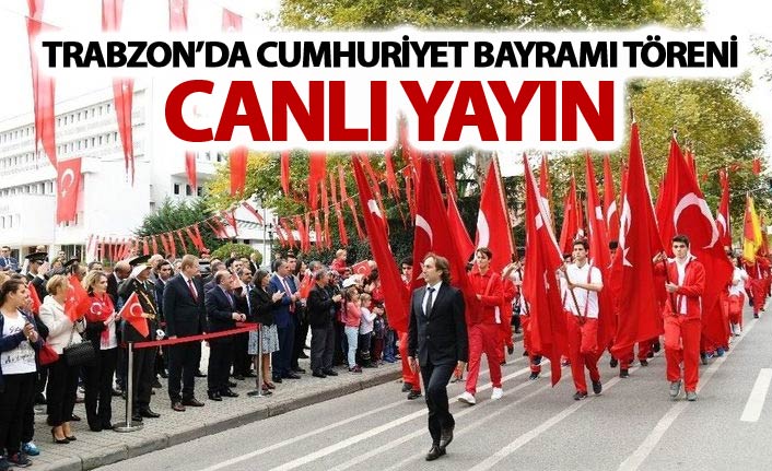 Trabzon'da Cumhuriyet Bayramı töreni - Canlı Yayın