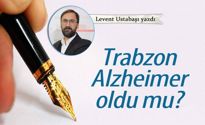 Trabzon Alzheimer oldu mu?