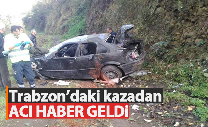 Trabzon'daki kazadan acı haber. Yaralılardan biri hayatını kaybetti