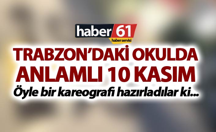 Trabzon'daki okulda anlamlı 10 Kasım