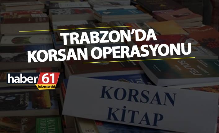 Trabzon’da korsan operasyonu - 14 işyeri...