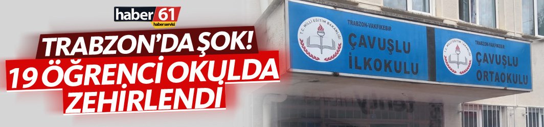 Trabzon'da şok! 38 öğrenci zehirlendi