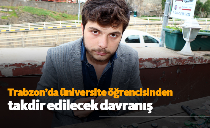 Trabzon'da üniversite öğrencisinden takdir edilecek davranış