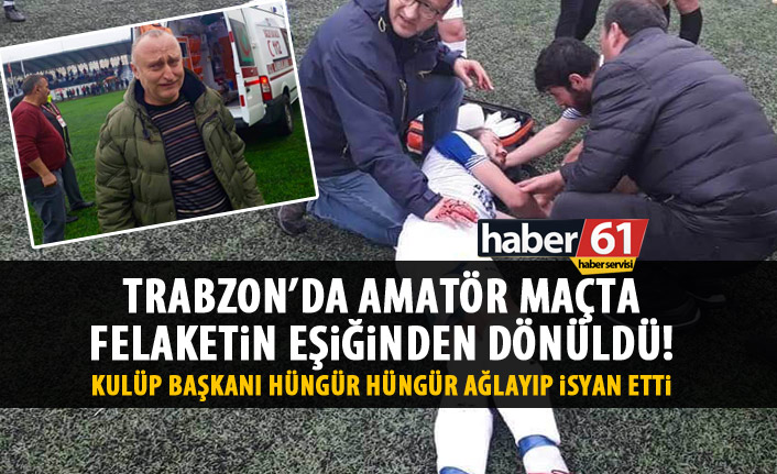 Trabzon’da amatör maçta felaketin eşiğinden dönüldü