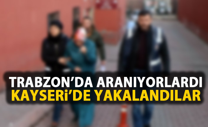 Trabzon'da aranıyordu Kayseri'de yakalandı