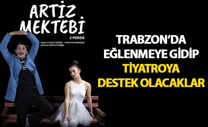 Trabzon’da eğlenmeye gidip tiyatroya destek olacaklar