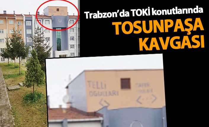 Trabzon'da TOKİ konutlarında Tosunpaşa kavgası