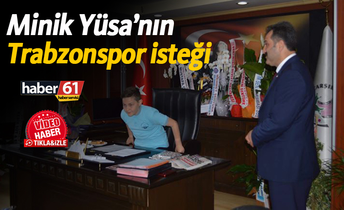 Minik Yüsa'nın Trabzonspor isteği!