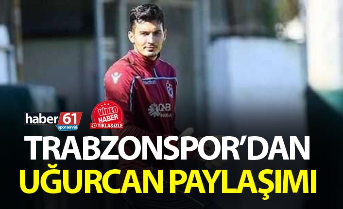 Trabzonspor’dan Uğurcan Paylaşımı