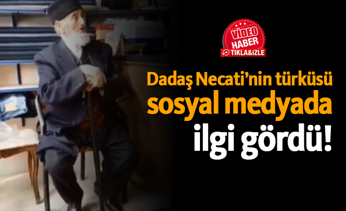 Dadaş Necati’nin türküsü sosyal medyada ilgi gördü!
