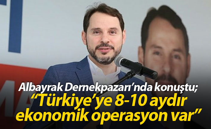 Albayrak Dernekpazarı'nda konuştu: Türkiye'ye ekonomik operasyon var
