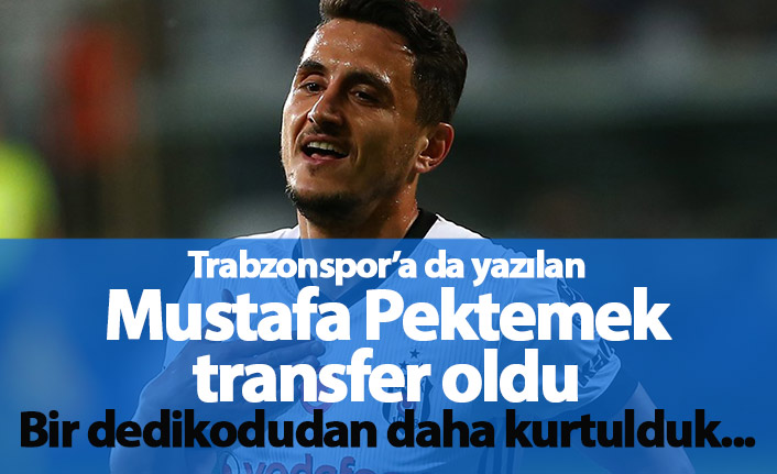 Trabzonspor'a da yazılan Mustafa Pektemek transfer oldu
