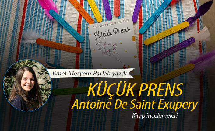 Emel Meryem Parlak yazdı! Antoine De Saint Exupery – Küçük Prens