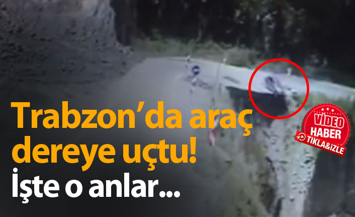 Trabzon'da araç dereye uçtu! İşte o anlar...