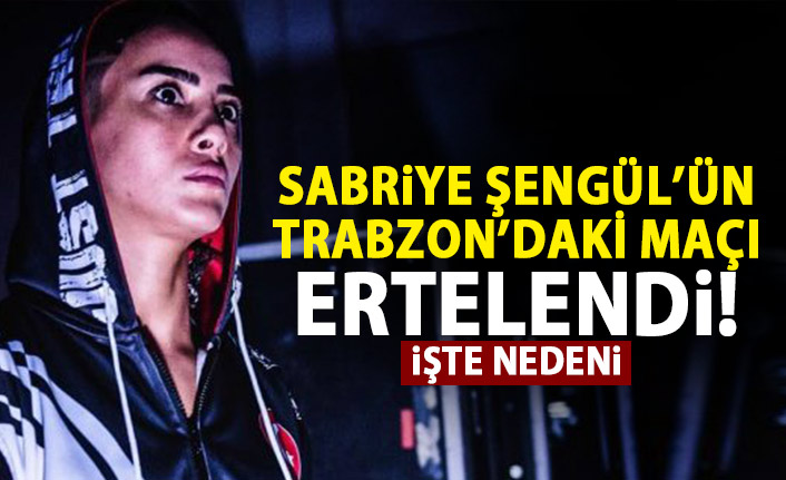 Sabriye Şengül'ün Trabzon'daki maçı ertelendi