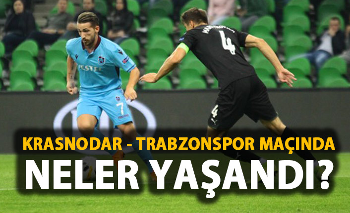 Krasnodar - Trabzonspor maçında neler yaşandı?