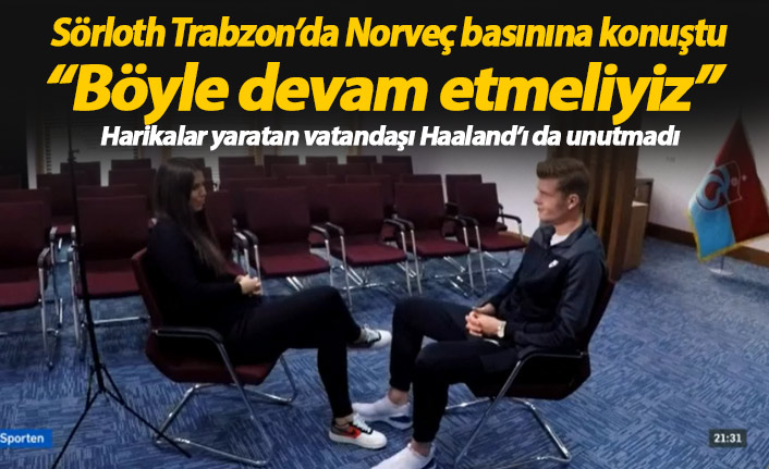 Sörloth Norveç basınına konuştu