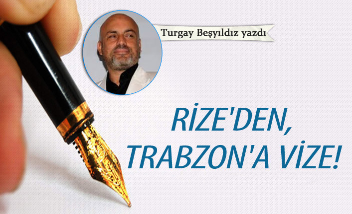 Rize'den Trabzon'a vize!
