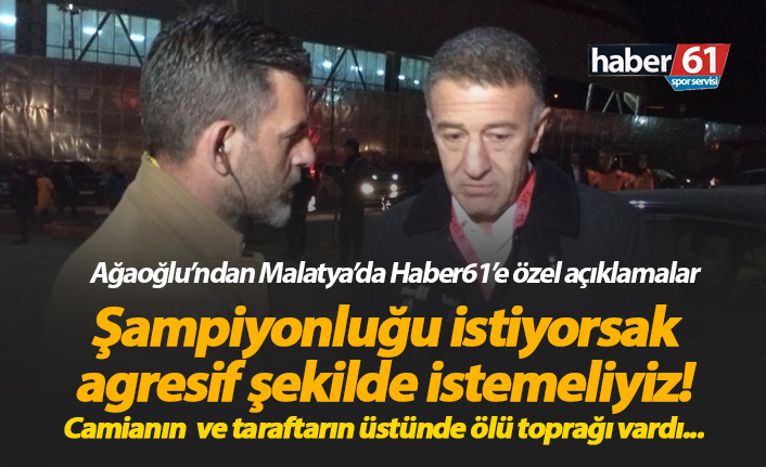 Ahmet Ağaoğlu: Şampiyonluğu istiyorsan agresif şekilde isteyeceksin!
