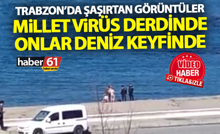 Trabzon’da şaşırtan görüntüler! Millet virüs derdinde onlar deniz keyfinde!