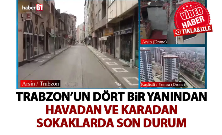 Trabzon'da hem havadan ham karadan sokaklarda son durum