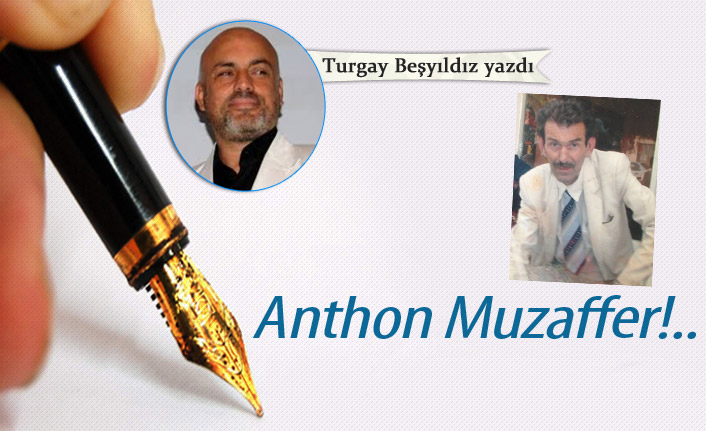 Anthon Muzaffer!..
