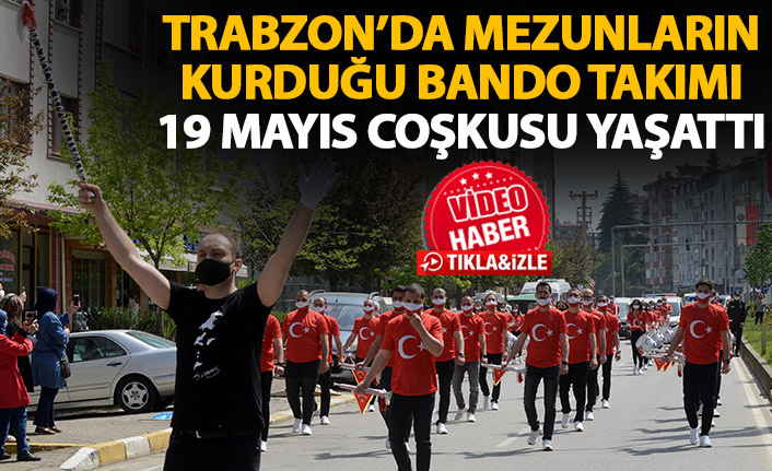 Trabzon'da mezunların bando takımıyla 19 Mayıs coşkusu