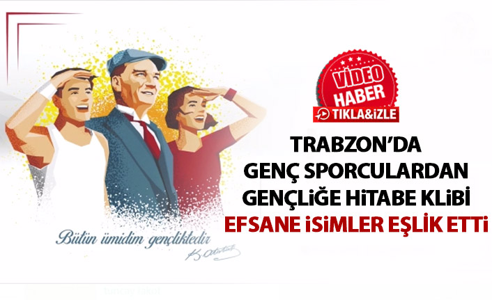 Trabzon'da sporculardan gençliğe hitabe klibi