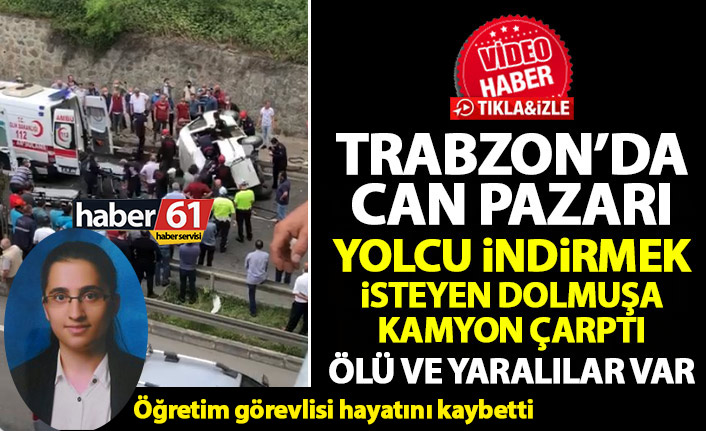 Trabzon'da yolcu indirmek isteyen dolmuşa kamyon çarptı: Ölü ve yaralılar var