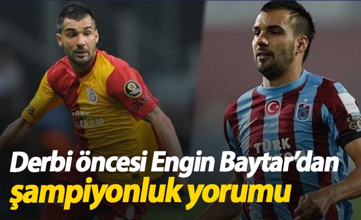 Engin Baytar'dan şampiyonluk yorumu: Trabzonspor...