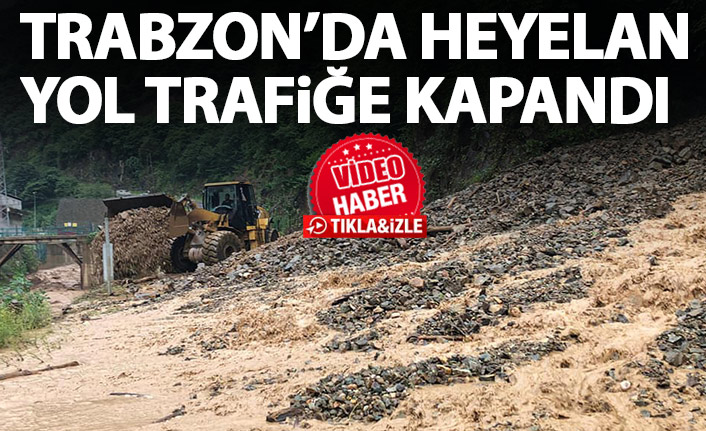 Trabzon’da heyelan! Yol trafiğe kapandı