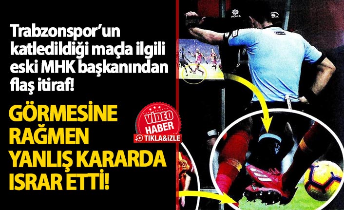 Trabzonspor maçıyla ilgili flaş itiraf: Hakem görmesine rağmen yanlış kararda ısrar etti!