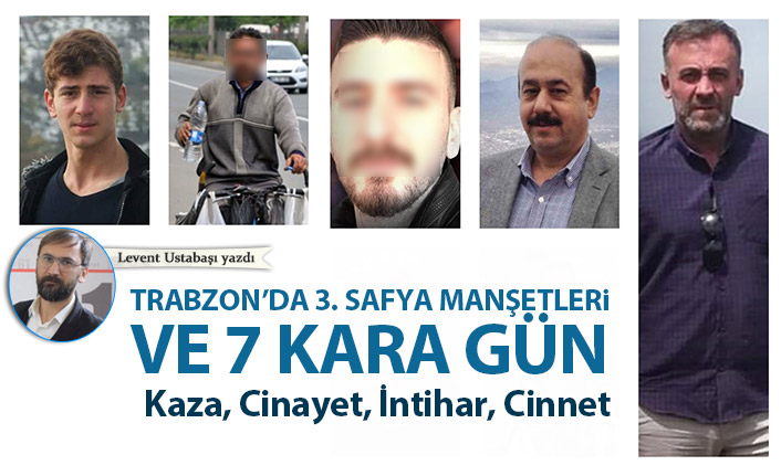 Trabzon’da 3. sayfa manşetleri ve 7 kara gün!
