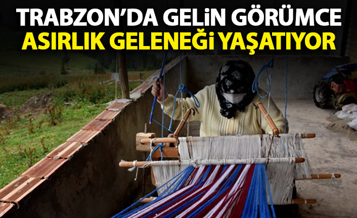 Trabzon'da gelin görümce asırlık geleneği yaşatıyor