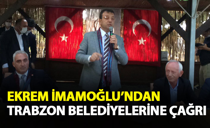 Ekrem İmamoğlu’ndan Trabzon Belediyelerine çağrı