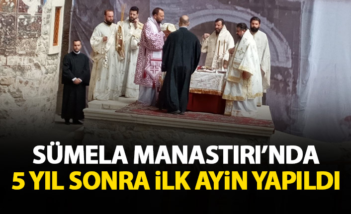 Sümela Manastırı'nda 5 yıl sonra ilk ayin yapıldı