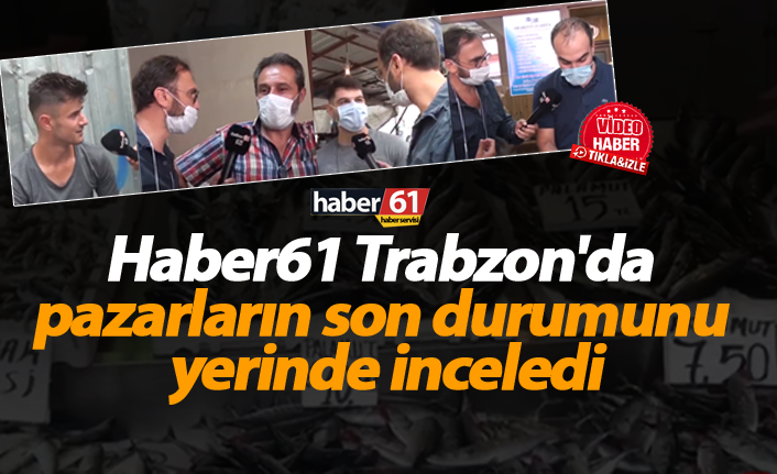 Trabzon'da pazarda son durum