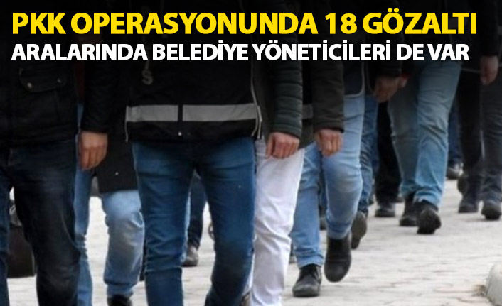 PKK operasyonunda 18 gözaltı