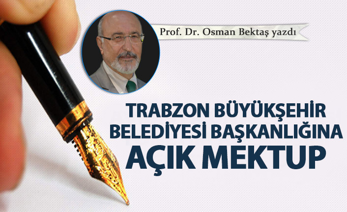 Trabzon Büyükşehir Belediyesi Başkanlığı'na açık mektup
