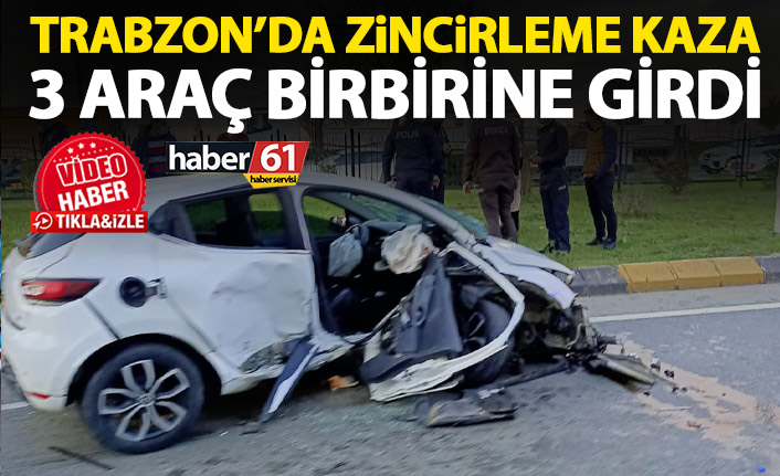Trabzon’da 3 araç birbirine girdi! Yaralılar var
