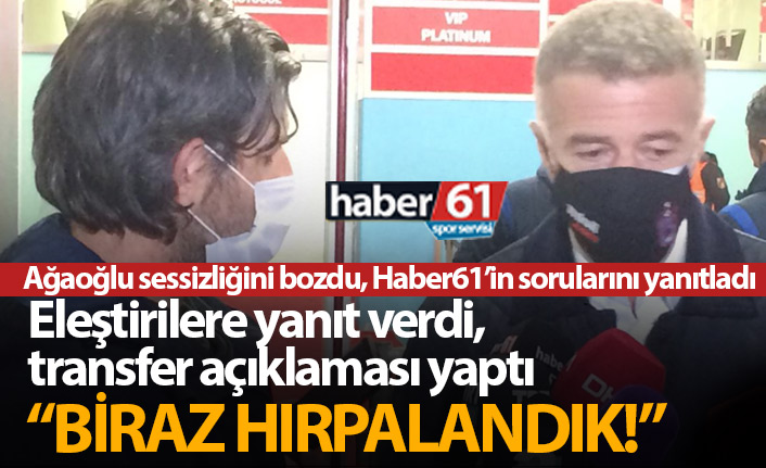 Ahmet Ağaoğlu sessizliğini bozdu: Biraz hırpalandık!