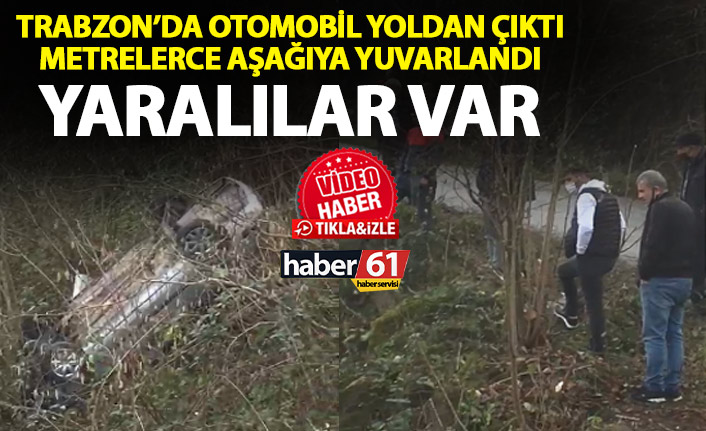Trabzon'da otomobilinin kontrolünü kaybetti metrelerce aşağıya yuvarlandı