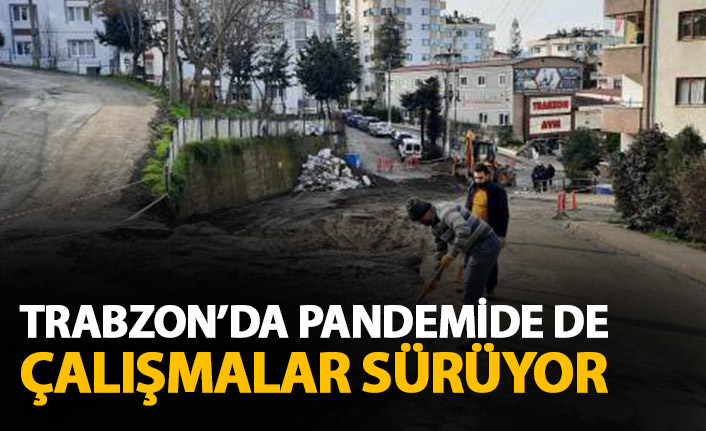 Trabzon'da kısıtlamada da çalışmalar sürüyor