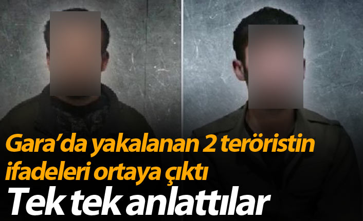 Gara'da yakalanan 2 teröristin ifadeleri ortaya çıktı